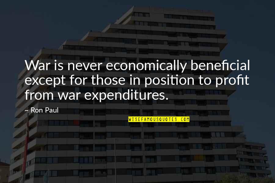 Dm Ruiz Quotes By Ron Paul: War is never economically beneficial except for those