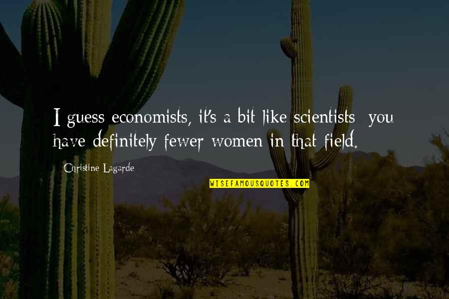 Dmaic Quotes By Christine Lagarde: I guess economists, it's a bit like scientists;