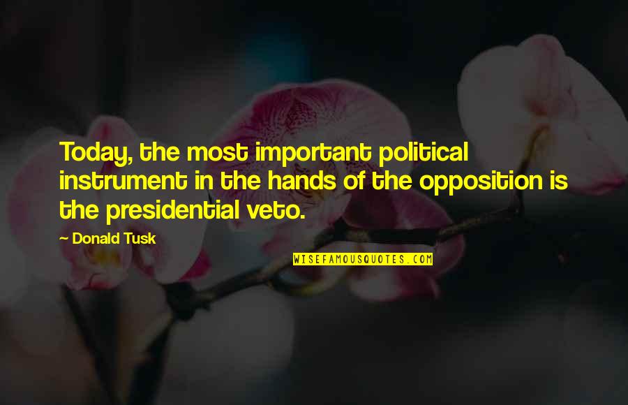 Dmaic Quotes By Donald Tusk: Today, the most important political instrument in the