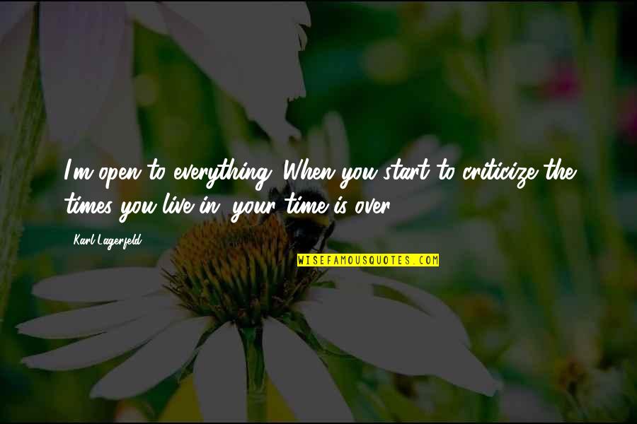 Dmanagement Quotes By Karl Lagerfeld: I'm open to everything. When you start to Dmanagement Quotes By Karl Lagerfeld: I'm open to everything. When you start to