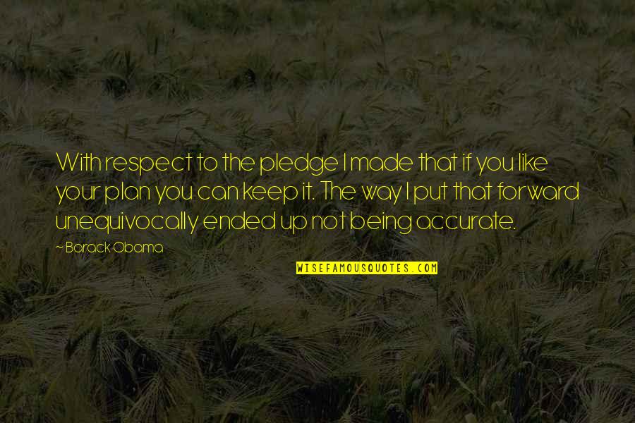 Dmanno Quotes By Barack Obama: With respect to the pledge I made that Dmanno Quotes By Barack Obama: With respect to the pledge I made that