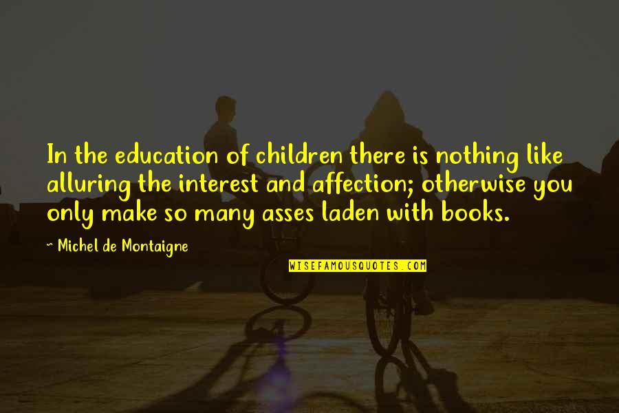 Dmanno Quotes By Michel De Montaigne: In the education of children there is nothing Dmanno Quotes By Michel De Montaigne: In the education of children there is nothing