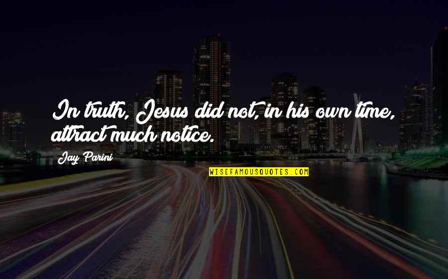 Dmc Best Quotes By Jay Parini: In truth, Jesus did not, in his own
