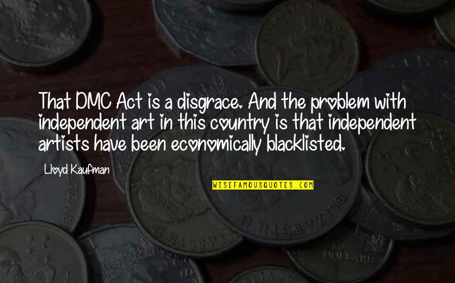 Dmc Best Quotes By Lloyd Kaufman: That DMC Act is a disgrace. And the