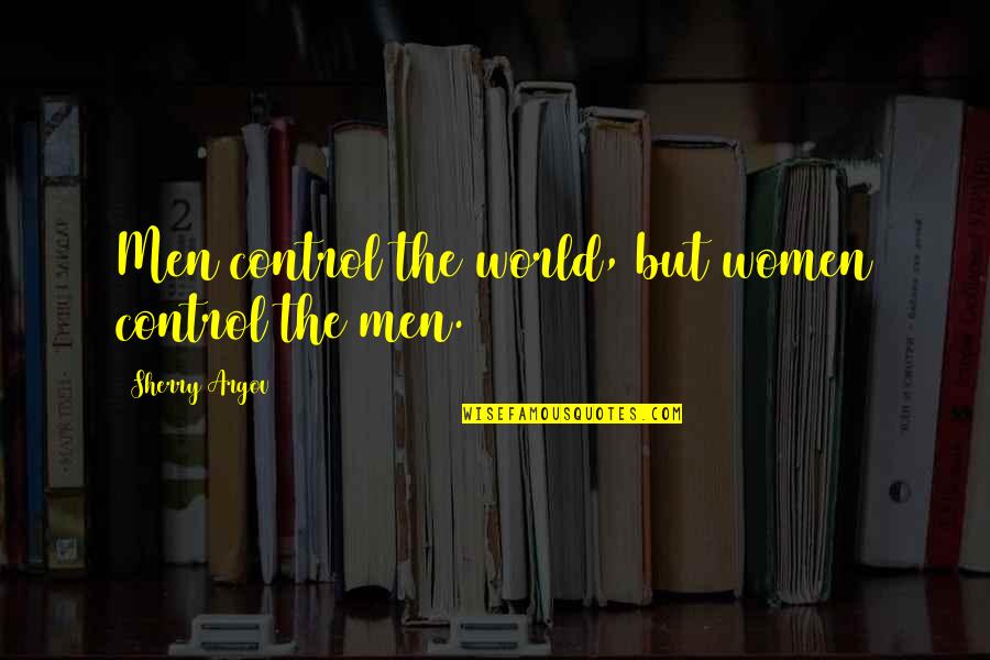 Dmc Vergil Quotes By Sherry Argov: Men control the world, but women control the Dmc Vergil Quotes By Sherry Argov: Men control the world, but women control the