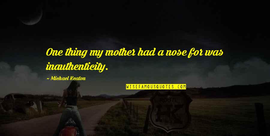 Dmc4 Quotes By Michael Keaton: One thing my mother had a nose for