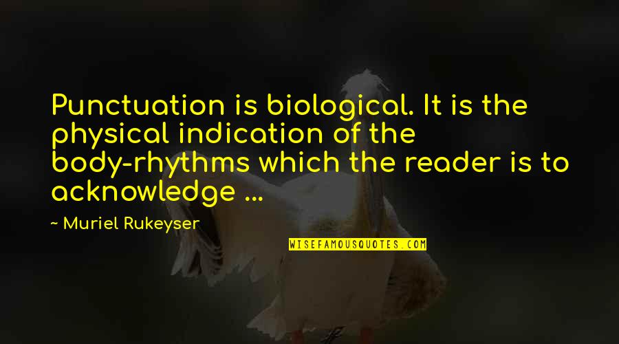 Dmca Complaint Quotes By Muriel Rukeyser: Punctuation is biological. It is the physical indication