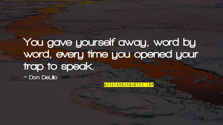 Dmca Free Quotes By Don DeLillo: You gave yourself away, word by word, every