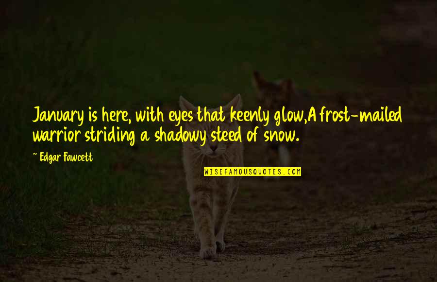 Dmca Free Quotes By Edgar Fawcett: January is here, with eyes that keenly glow,A