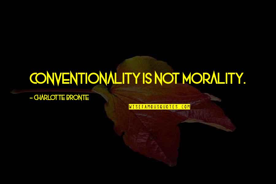 Dmca Twitch Quotes By Charlotte Bronte: Conventionality is not morality.