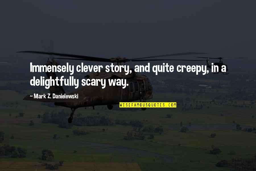 Dmdm Quotes By Mark Z. Danielewski: Immensely clever story, and quite creepy, in a