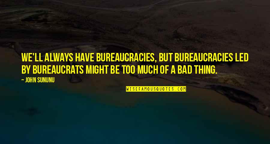Dmek Surgery Quotes By John Sununu: We'll always have bureaucracies, but bureaucracies led by Dmek Surgery Quotes By John Sununu: We'll always have bureaucracies, but bureaucracies led by
