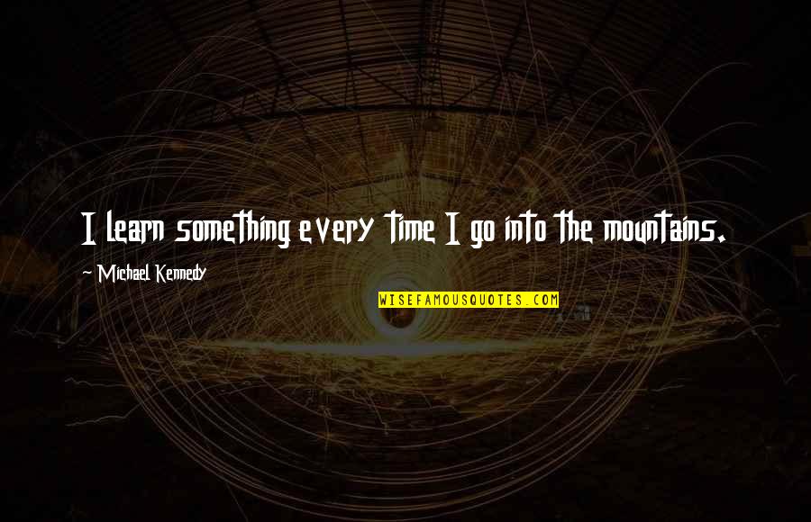 Dmek Surgery Quotes By Michael Kennedy: I learn something every time I go into Dmek Surgery Quotes By Michael Kennedy: I learn something every time I go into