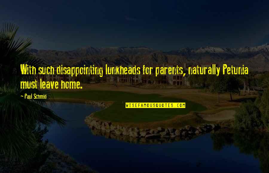 Dmek Surgery Quotes By Paul Schmid: With such disappointing lunkheads for parents, naturally Petunia