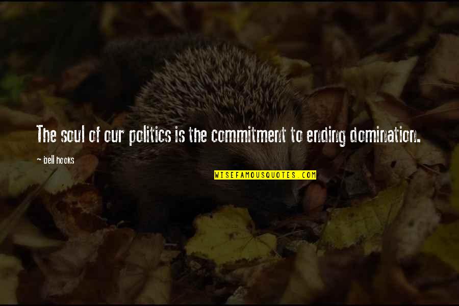 Dmente Quotes By Bell Hooks: The soul of our politics is the commitment