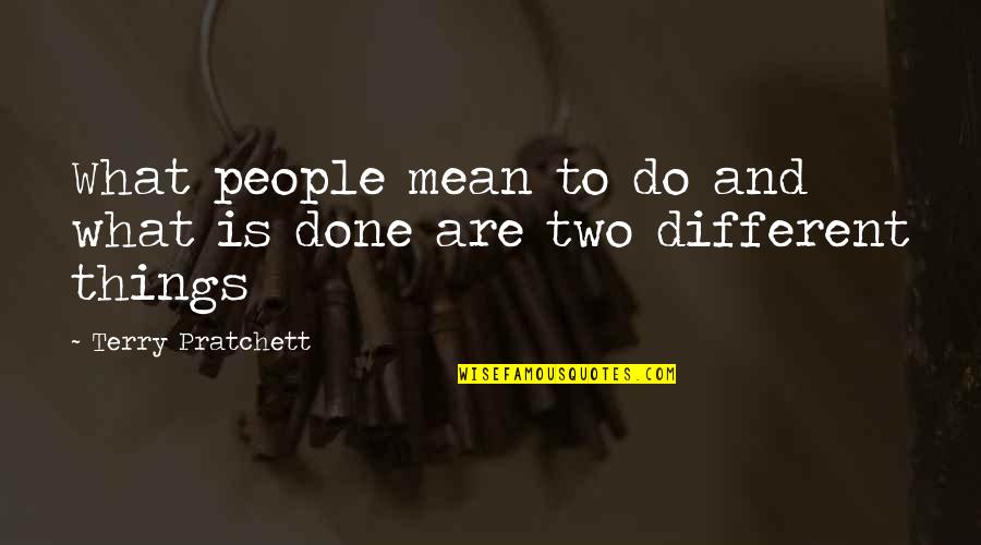 Dmente Quotes By Terry Pratchett: What people mean to do and what is Dmente Quotes By Terry Pratchett: What people mean to do and what is
