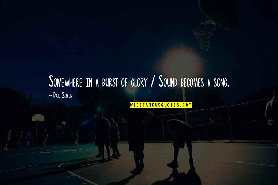 Dmie Quotes By Paul Simon: Somewhere in a burst of glory / Sound
