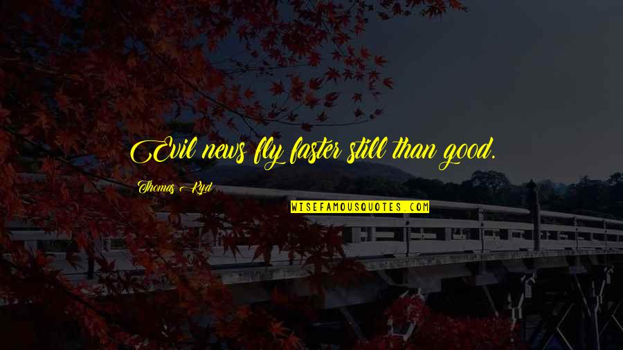 Dmitri Pisarev Quotes By Thomas Kyd: Evil news fly faster still than good. Dmitri Pisarev Quotes By Thomas Kyd: Evil news fly faster still than good.