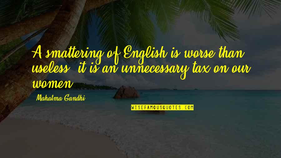 Dmne De Saint Quotes By Mahatma Gandhi: A smattering of English is worse than useless;