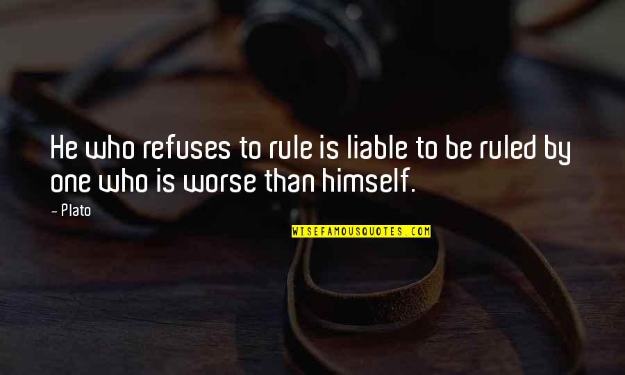 Dmne De Saint Quotes By Plato: He who refuses to rule is liable to