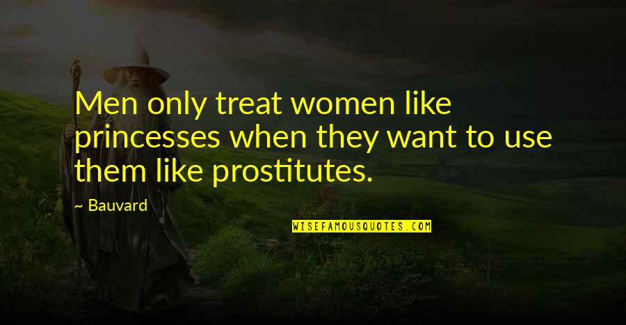 Dmnnm Quotes By Bauvard: Men only treat women like princesses when they