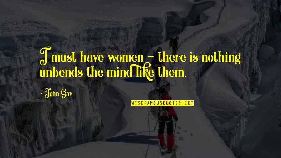 Dmnnm Quotes By John Gay: I must have women - there is nothing