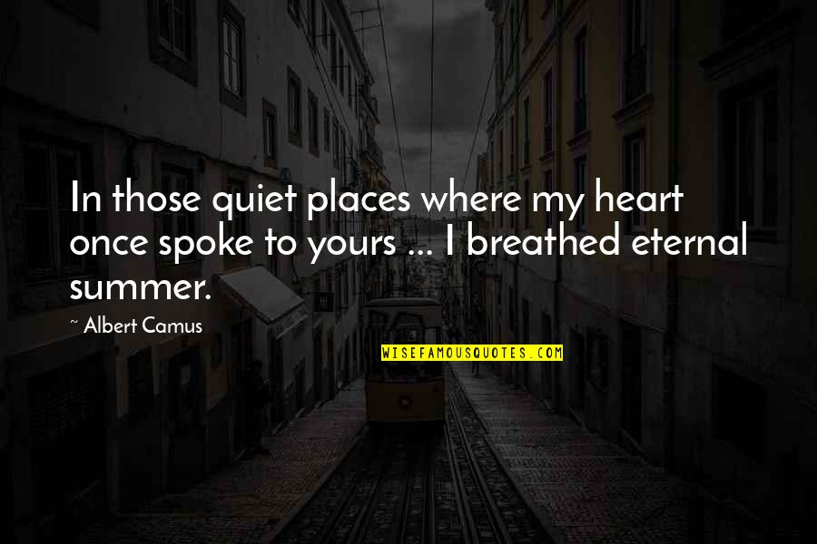 Dmochowski John Quotes By Albert Camus: In those quiet places where my heart once