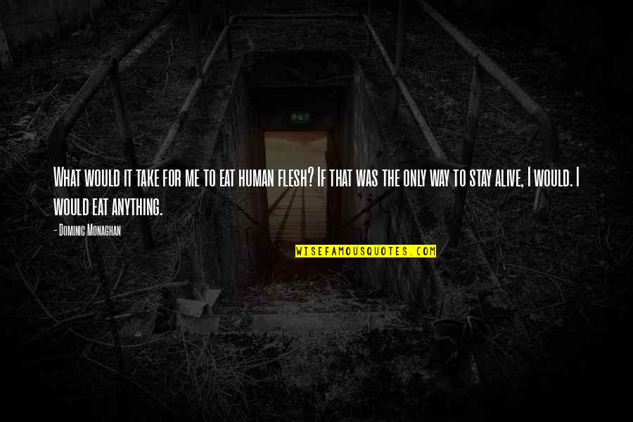 Dmod Architects Quotes By Dominic Monaghan: What would it take for me to eat Dmod Architects Quotes By Dominic Monaghan: What would it take for me to eat