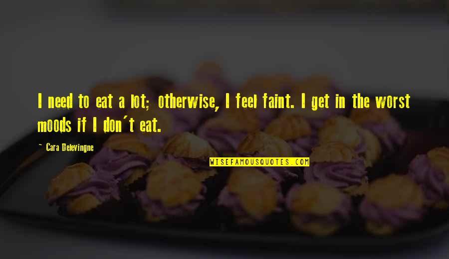 Dmoney Allen Quotes By Cara Delevingne: I need to eat a lot; otherwise, I Dmoney Allen Quotes By Cara Delevingne: I need to eat a lot; otherwise, I
