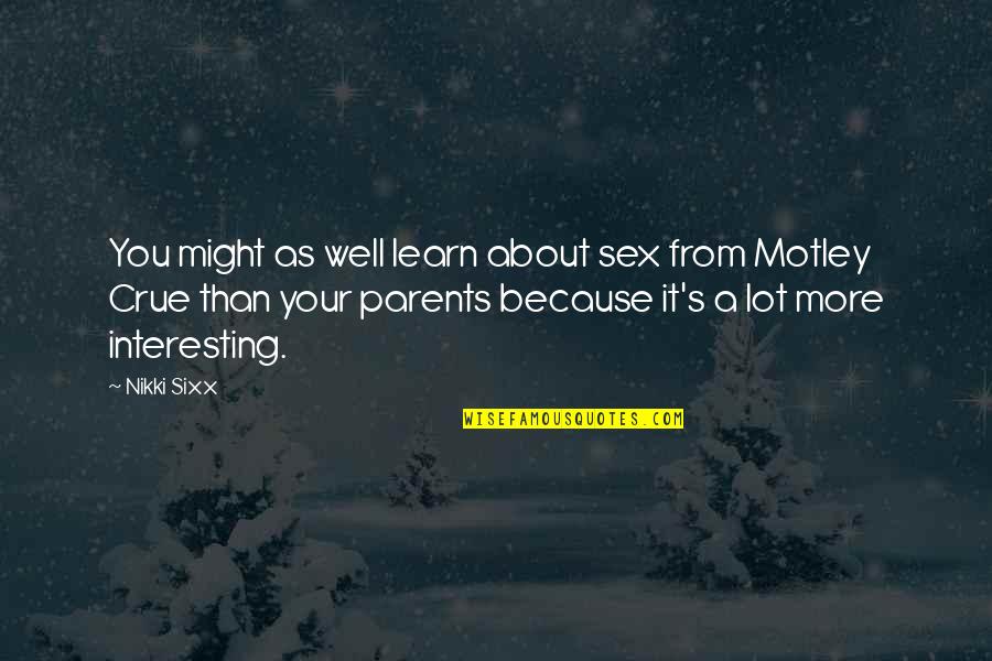 Dmoney Allen Quotes By Nikki Sixx: You might as well learn about sex from Dmoney Allen Quotes By Nikki Sixx: You might as well learn about sex from