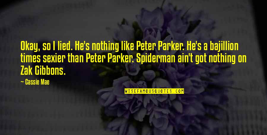 Dmonse Quotes By Cassie Mae: Okay, so I lied. He's nothing like Peter Dmonse Quotes By Cassie Mae: Okay, so I lied. He's nothing like Peter