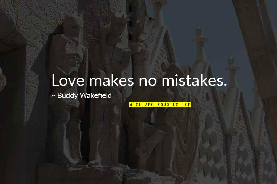 Dmos Urgent Quotes By Buddy Wakefield: Love makes no mistakes.
