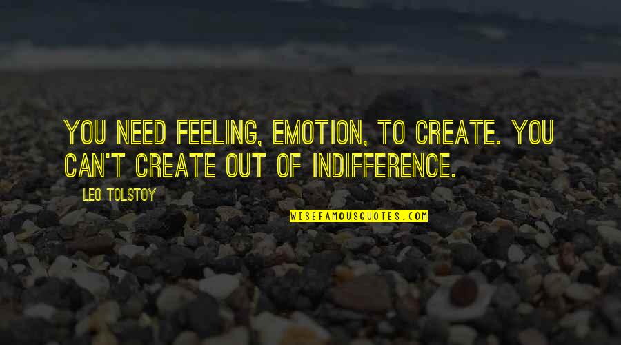 Dmos Urgent Quotes By Leo Tolstoy: You need feeling, emotion, to create. You can't