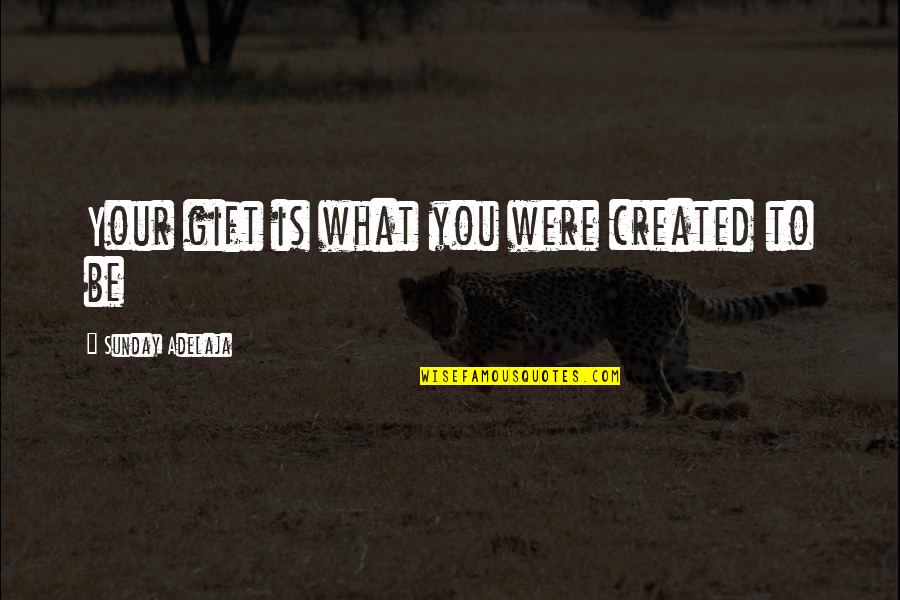 Dmowski Roman Quotes By Sunday Adelaja: Your gift is what you were created to Dmowski Roman Quotes By Sunday Adelaja: Your gift is what you were created to