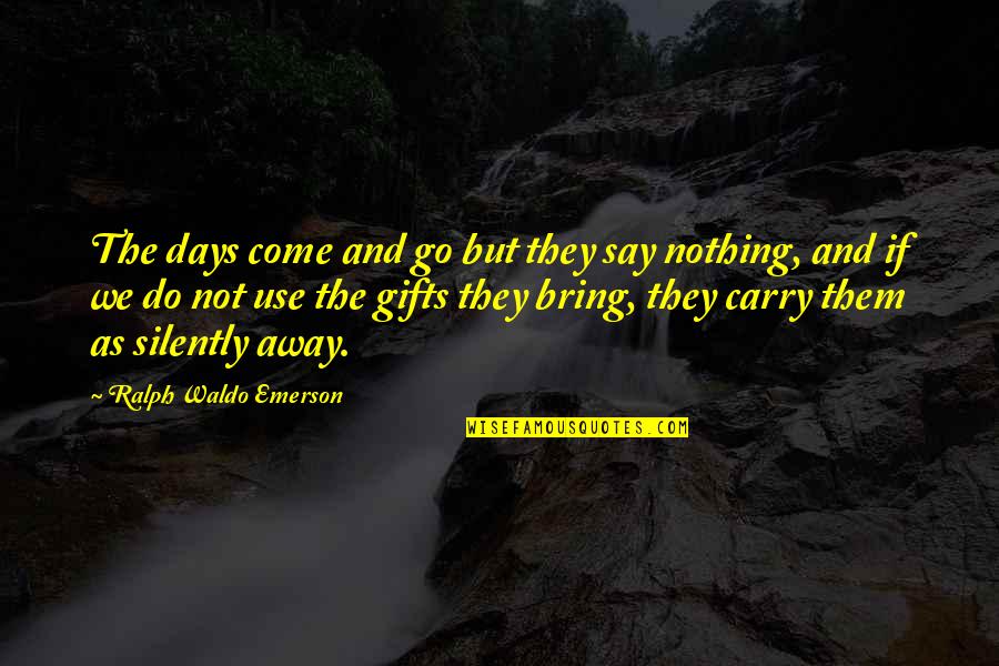 Dmseto Quotes By Ralph Waldo Emerson: The days come and go but they say