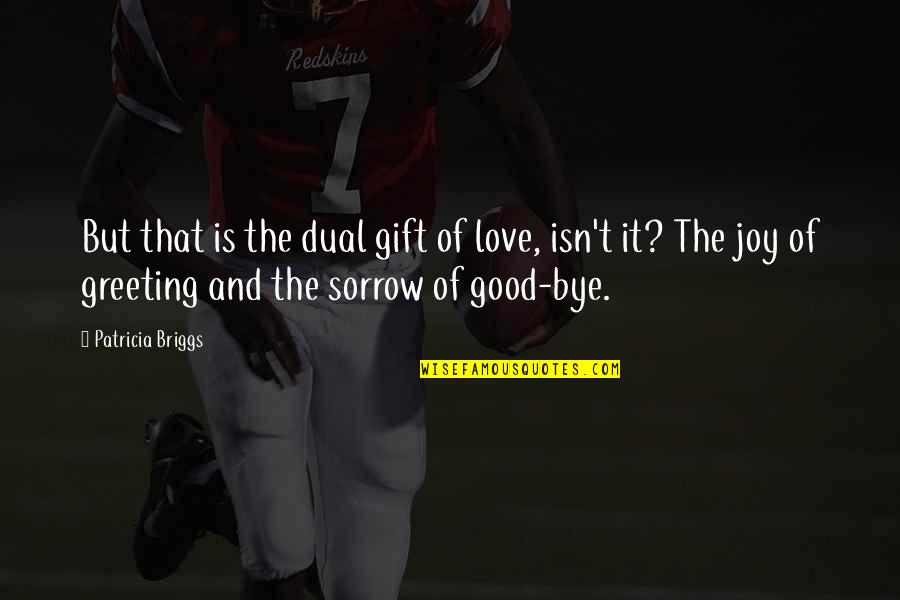 Dmt Nexus Quotes By Patricia Briggs: But that is the dual gift of love, Dmt Nexus Quotes By Patricia Briggs: But that is the dual gift of love,