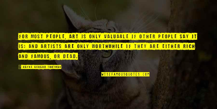 Dmt Quotes By Wayne Gerard Trotman: For most people, art is only valuable if