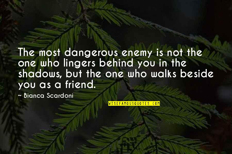 Dmt Trip Quotes By Bianca Scardoni: The most dangerous enemy is not the one