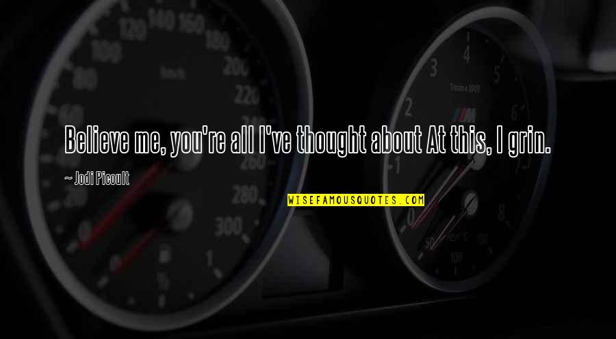 Dmt Trip Quotes By Jodi Picoult: Believe me, you're all I've thought about At