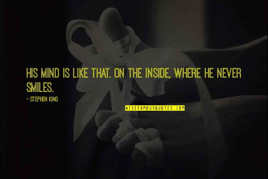 Dmt Trip Quotes By Stephen King: His mind is like that. On the inside,