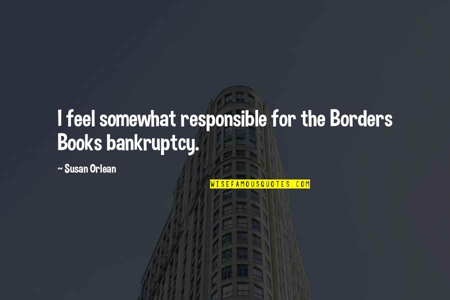 Dmuchawce Tapety Quotes By Susan Orlean: I feel somewhat responsible for the Borders Books