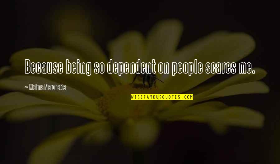 Dmv Registration Quotes By Melina Marchetta: Because being so dependent on people scares me. Dmv Registration Quotes By Melina Marchetta: Because being so dependent on people scares me.