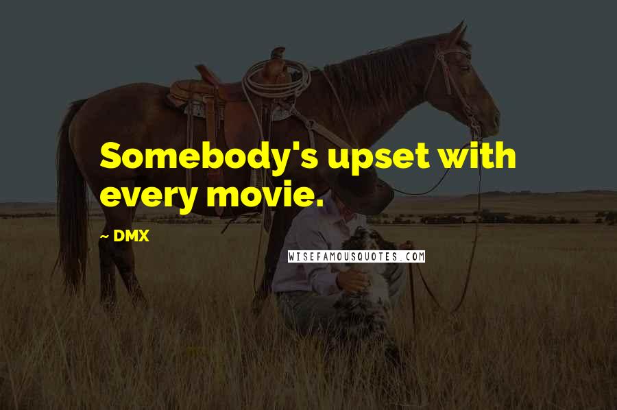 DMX quotes: Somebody's upset with every movie.