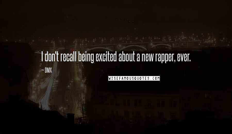 DMX quotes: I don't recall being excited about a new rapper, ever.