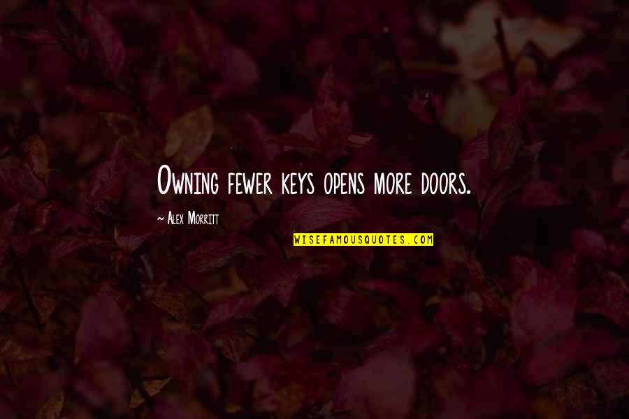 Dmytro Chumak Quotes By Alex Morritt: Owning fewer keys opens more doors.