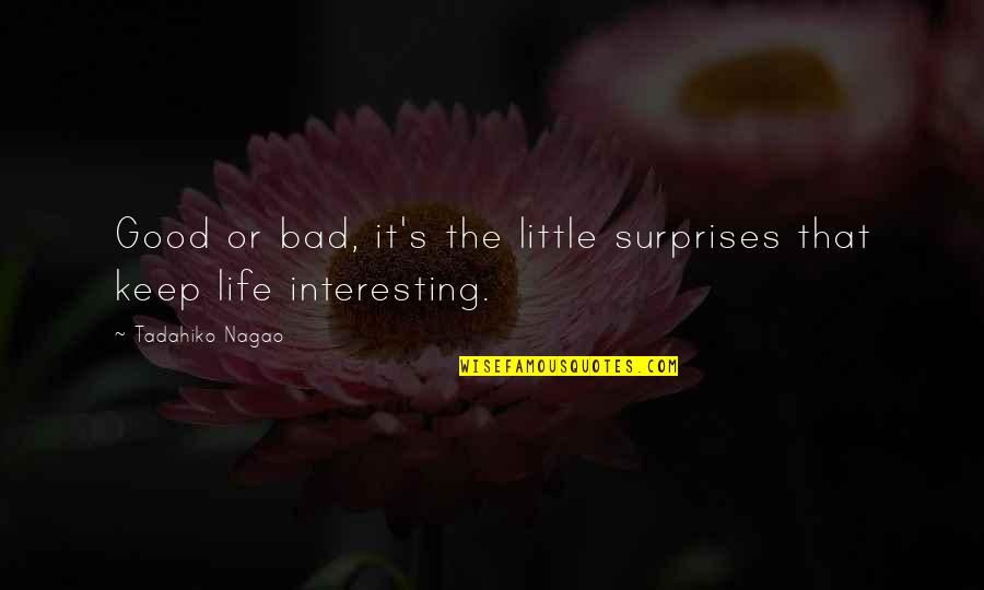 Dmytryka Quotes By Tadahiko Nagao: Good or bad, it's the little surprises that