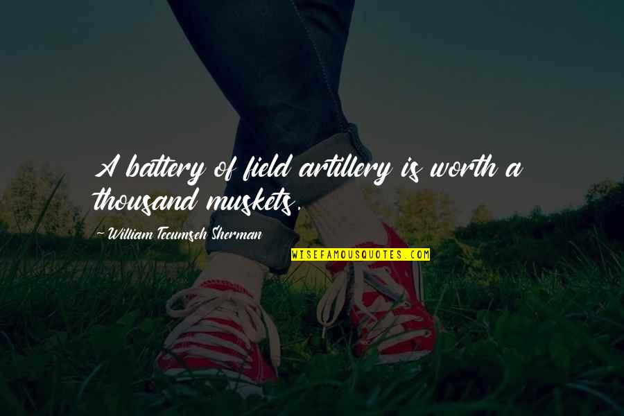 Dmz Quotes By William Tecumseh Sherman: A battery of field artillery is worth a Dmz Quotes By William Tecumseh Sherman: A battery of field artillery is worth a