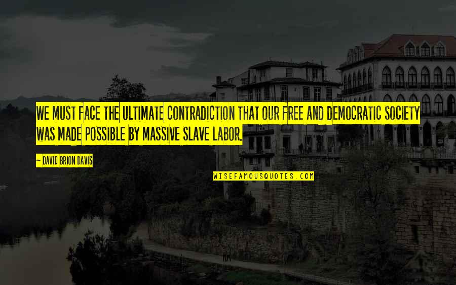 Dn Aidit Quotes By David Brion Davis: We must face the ultimate contradiction that our Dn Aidit Quotes By David Brion Davis: We must face the ultimate contradiction that our