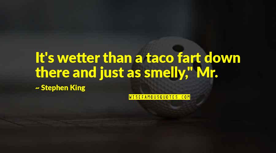 Dn Aidit Quotes By Stephen King: It's wetter than a taco fart down there