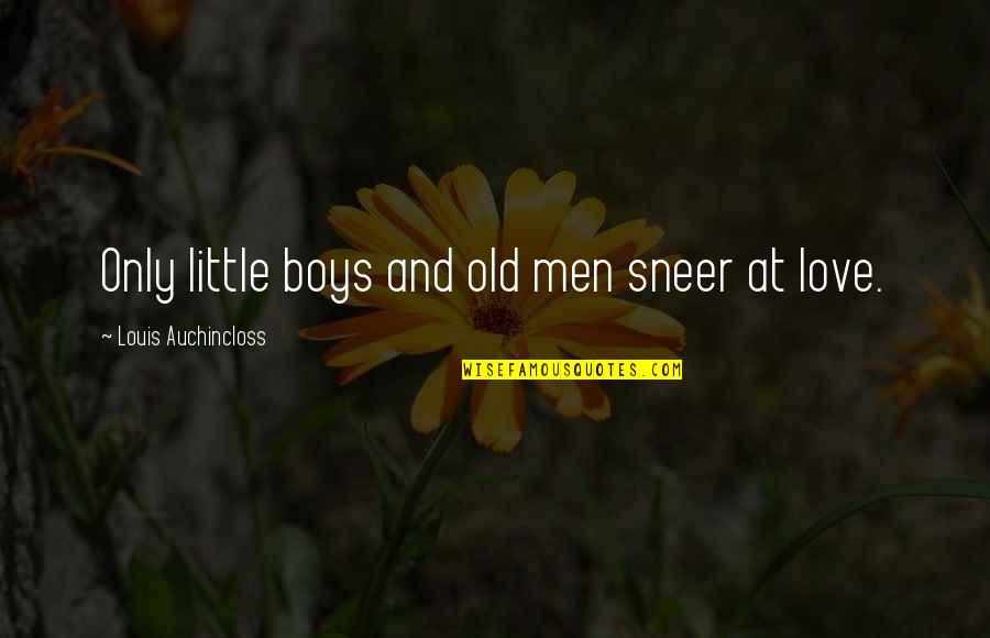 Dn Angel Quotes By Louis Auchincloss: Only little boys and old men sneer at